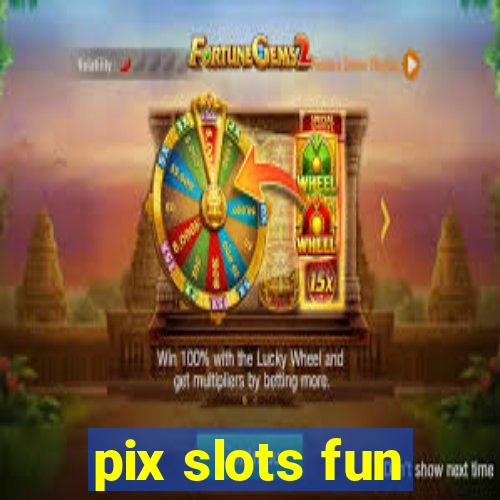 pix slots fun